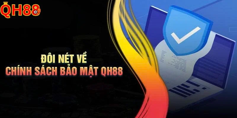 Tổng quan về chính sách bảo mật - quy định quan trọng của nhà cái QH88. 