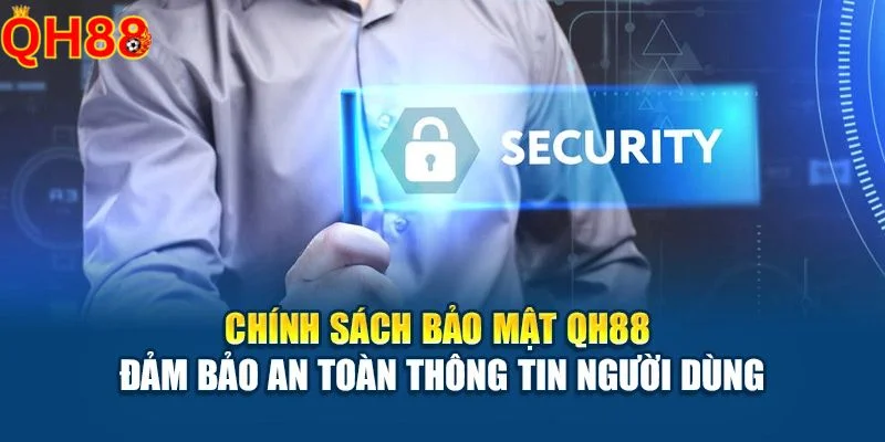 Chính sách bảo mật QH88 bảo vệ an toàn tuyệt đối dữ liệu cá nhân của hội viên. 