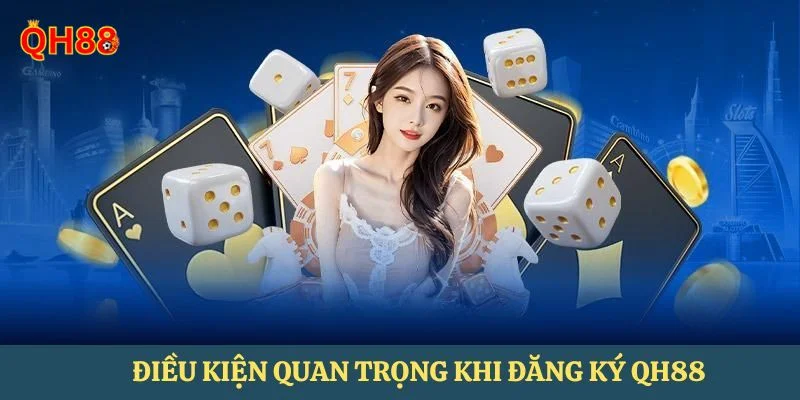 Người chơi đăng ký QH88 phải đảm bảo đủ độ tuổi.